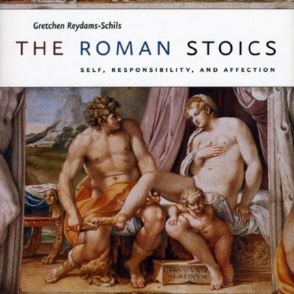 The Roman Stoics: Self, Responsibility, and Affection