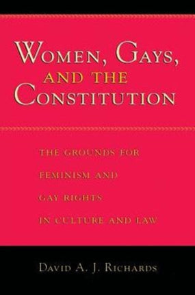 Women, Gays, and the Constitution: The Grounds for Feminism and Gay Rights in Culture and Law