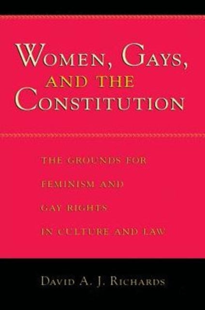 Women, Gays, and the Constitution: The Grounds for Feminism and Gay Rights in Culture and Law