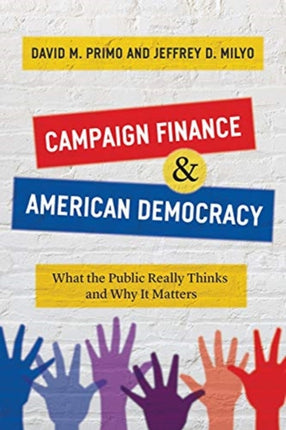 Campaign Finance and American Democracy: What the Public Really Thinks and Why It Matters