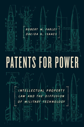 Patents for Power: Intellectual Property Law and the Diffusion of Military Technology