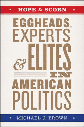 Hope and Scorn: Eggheads, Experts, and Elites in American Politics