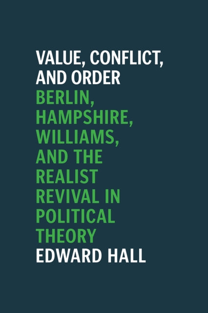 Value, Conflict, and Order: Berlin, Hampshire, Williams, and the Realist Revival in Political Theory