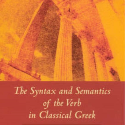 The Syntax and Semantics of the Verb in Classical Greek: An Introduction