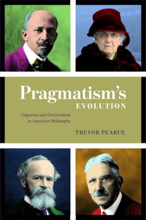 Pragmatism's Evolution: Organism and Environment in American Philosophy