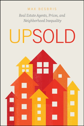 Upsold: Real Estate Agents, Prices, and Neighborhood Inequality