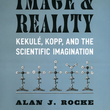 Image and Reality: Kekul, Kopp, and the Scientific Imagination