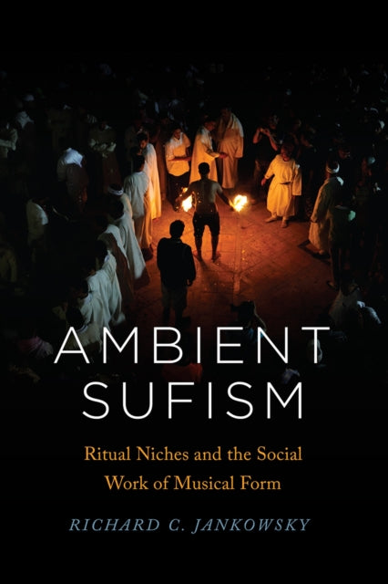 Ambient Sufism: Ritual Niches and the Social Work of Musical Form