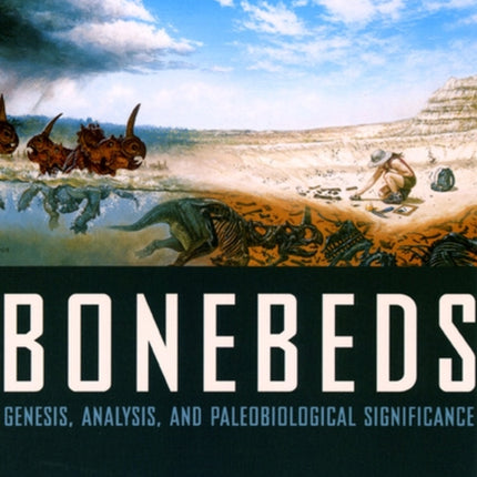 Bonebeds: Genesis, Analysis, and Paleobiological Significance