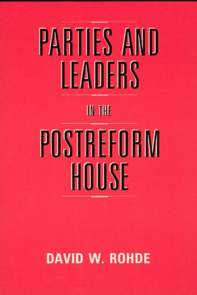 Parties and Leaders in the Postreform House