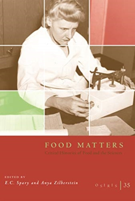 Osiris, Volume 35: Food Matters: Critical Histories of Food and the Sciences: Volume 35