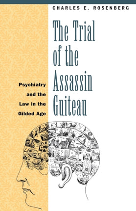 The Trial of the Assassin Guiteau: Psychiatry and the Law in the Gilded Age