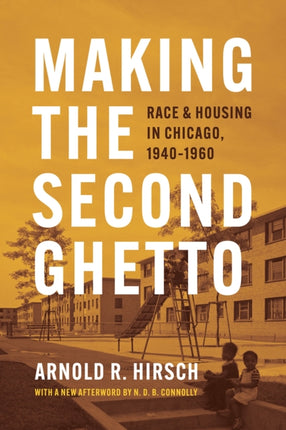 Making the Second Ghetto: Race and Housing in Chicago, 1940-1960