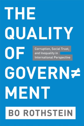 The Quality of Government: Corruption, Social Trust, and Inequality in International Perspective