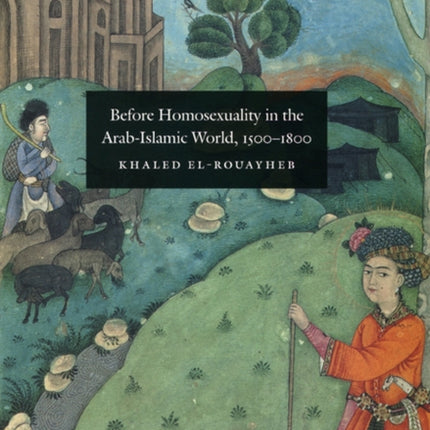 Before Homosexuality in the Arab-Islamic World, 1500-1800