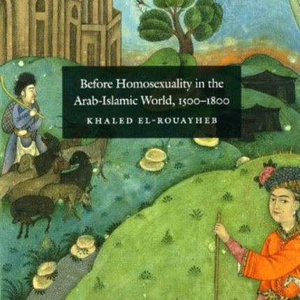 Before Homosexuality in the Arab-Islamic World, 1500-1800