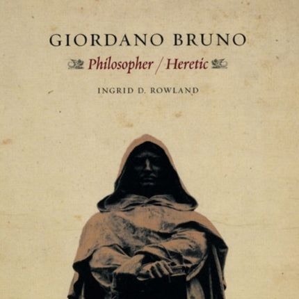 Giordano Bruno: Philosopher / Heretic