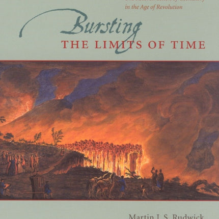 Bursting the Limits of Time: The Reconstruction of Geohistory in the Age of Revolution