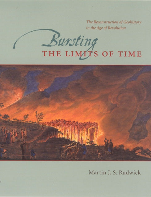 Bursting the Limits of Time: The Reconstruction of Geohistory in the Age of Revolution