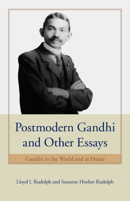 Postmodern Gandhi and Other Essays: Gandhi in the World and at Home