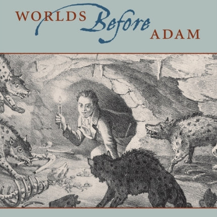 Worlds Before Adam: The Reconstruction of Geohistory in the Age of Reform