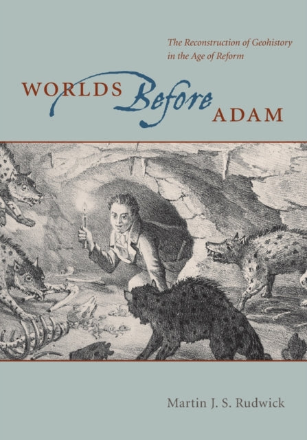 Worlds Before Adam: The Reconstruction of Geohistory in the Age of Reform