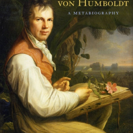 Alexander von Humboldt: A Metabiography