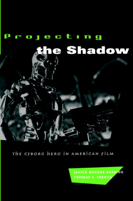 Projecting the Shadow: The Cyborg Hero in American Film