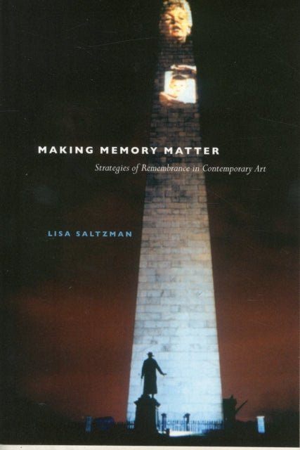 Making Memory Matter: Strategies of Remembrance in Contemporary Art