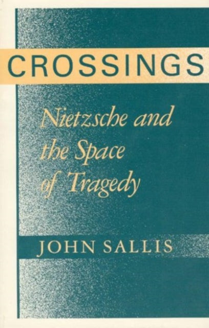 Crossings Nietzsche and the Space of Tragedy