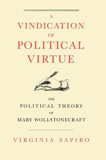 A Vindication of Political Virtue: The Political Theory of Mary Wollstonecraft