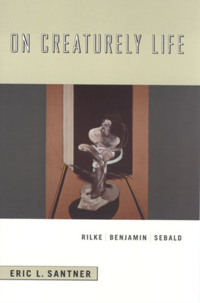 On Creaturely Life Rilke Benjamin Sebald