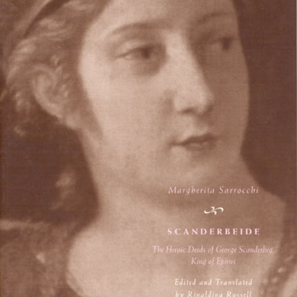 Scanderbeide: The Heroic Deeds of George Scanderbeg, King of Epirus