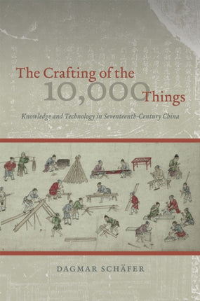 The Crafting of the 10,000 Things: Knowledge and Technology in Seventeenth-Century China