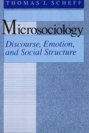 Microsociology: Discourse, Emotion, and Social Structure