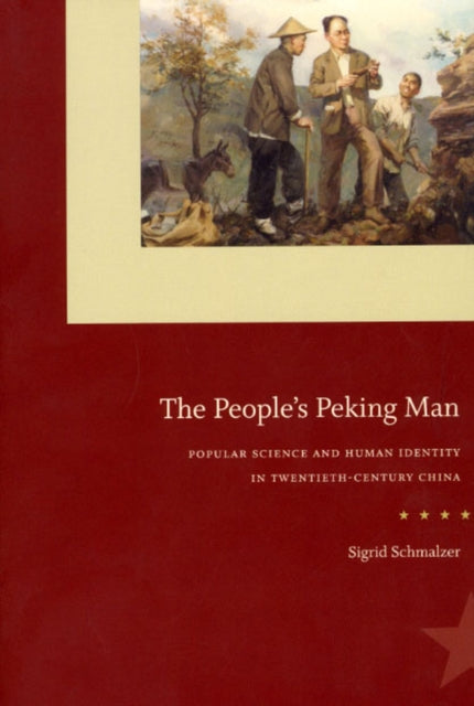 The People`s Peking Man – Popular Science and Human Identity in Twentieth–Century China