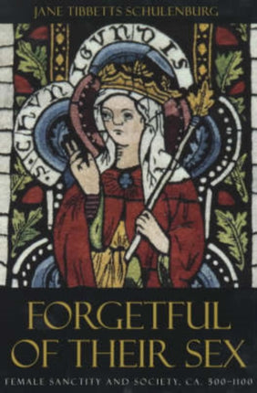 Forgetful of Their Sex: Female Sanctity and Society, ca. 500-1100