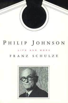 Philip Johnson: Life and Work