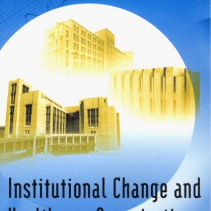 Institutional Change and Healthcare Organizations: From Professional Dominance to Managed Care