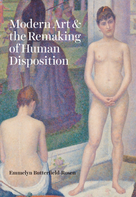 Modern Art and the Remaking of Human Disposition