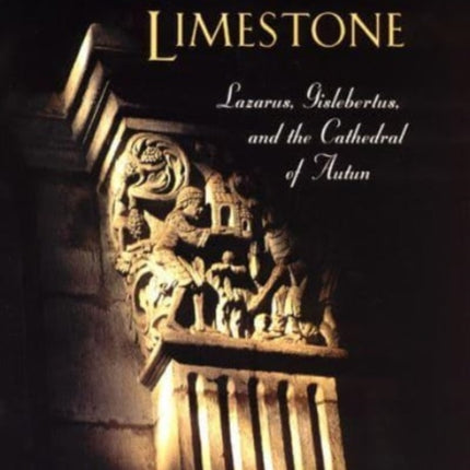 Legends in Limestone: Lazarus, Gislebertus, and the Cathedral of Autun