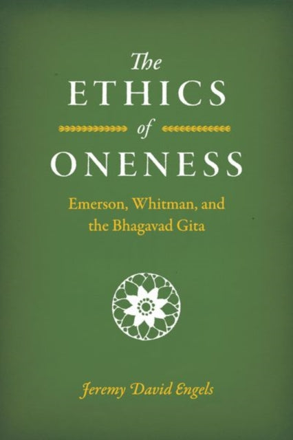 The Ethics of Oneness: Emerson, Whitman, and the Bhagavad Gita