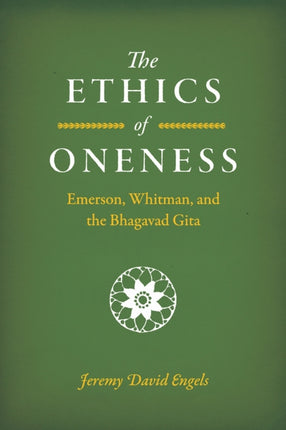 The Ethics of Oneness: Emerson, Whitman, and the Bhagavad Gita