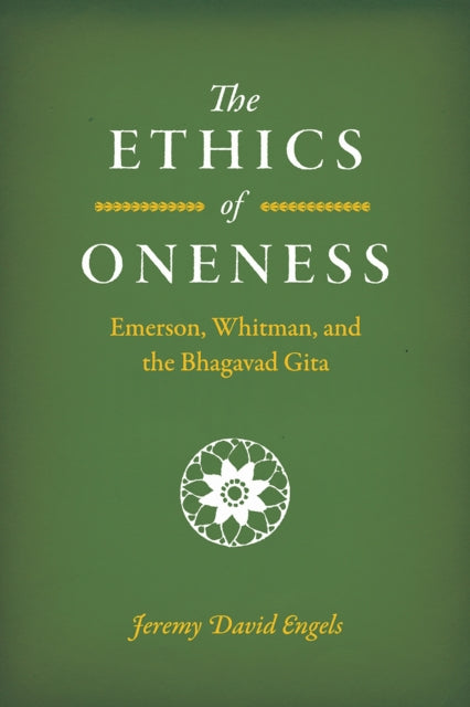 The Ethics of Oneness: Emerson, Whitman, and the Bhagavad Gita