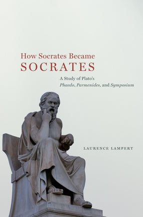 How Socrates Became Socrates A Study of Platos