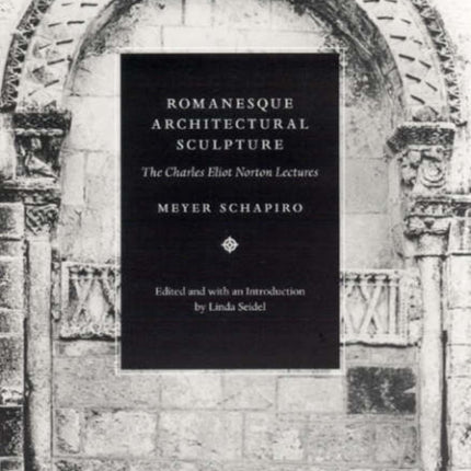 Romanesque Architectural Sculpture: The Charles Eliot Norton Lectures