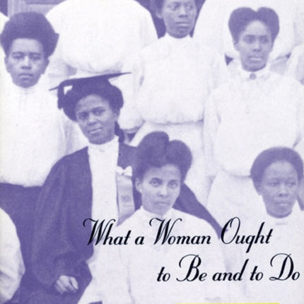 What a Woman Ought to Be and to Do: Black Professional Women Workers during the Jim Crow Era