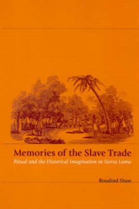 Memories of the Slave Trade: Ritual and the Historical Imagination in Sierra Leone