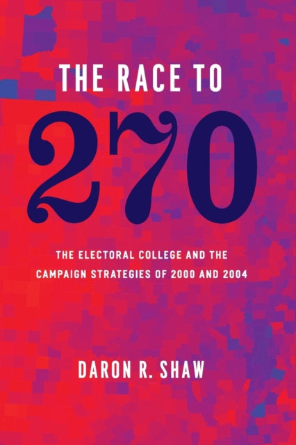 The Race to 270 – The Electoral College and the Campaign Strategies of 2000 and 2004