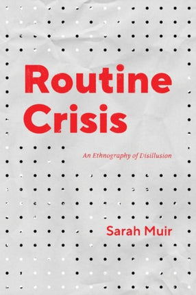 Routine Crisis: An Ethnography of Disillusion